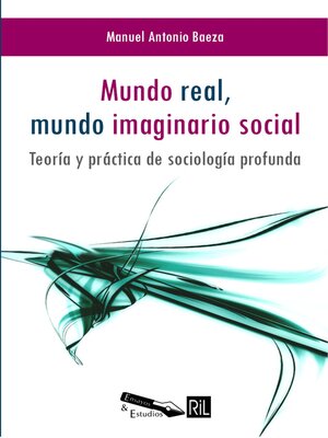 cover image of Mundo real, mundo imaginario social. Teoría y práctica de sociología profunda